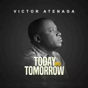 Victor Atenaga - Today & Tomorrow